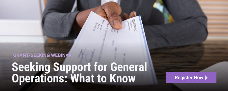 Grant-Seeking Webinar | Seeking Support for General Operations: What to Know