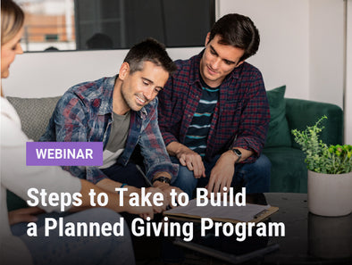 Webinar | Steps to Take to Build a Planned Giving Program