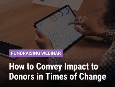 How to Convey Impact to Donors in Times of Change
